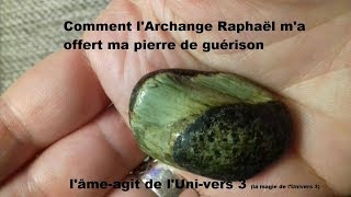 Comment lArchange Raphaël ma offert ma pierre de guérison La magie de lUnivers 3 [upl. by Enilecram]