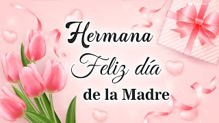 Feliz Dia de la Madre para mi Hermana 🌹 Con todo mi cariño para ti este bonito mensaje [upl. by Idnahr]