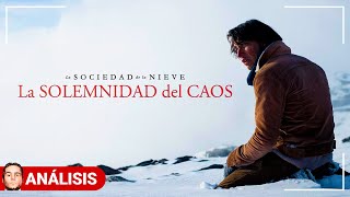 LA SOCIEDAD DE LA NIEVE La SOLEMNIDAD del CAOS  Análisis [upl. by Aniger]