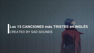 las 15 CANCIONES más TRISTES en INGLÉS 1  SAD SONGS 😭😕  SAD SOUNDS 😢🥺 [upl. by Herzberg]