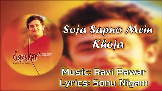 Soja Sapno Mein Khoja  Sonu Nigam  Ravi Pawar  Sonu Nigam  Sanskar  1998 [upl. by Clabo]