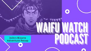 Waifu Watch Podcast  1  JoJos Bizarre Adventure Recap [upl. by Tigdirb]