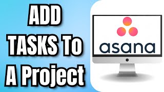 How To ADD TASKS To A Project In ASANA [upl. by Ancell322]