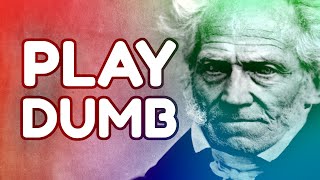 SCHOPENHAUER Why It Pays to Play Dumb [upl. by Olsson]