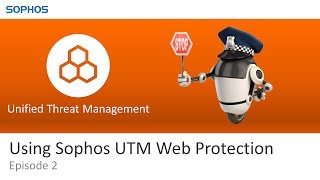 Using Sophos UTM Web Protection  Training Episode 2 [upl. by Thomasina]