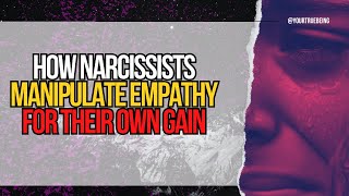 How Narcissists Manipulate Empathy for Their Own Gain [upl. by Andree]