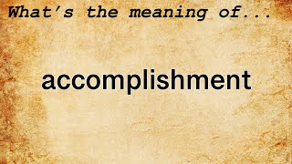 Accomplishment Meaning  Definition of Accomplishment [upl. by Tillford]