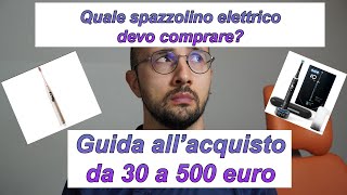 Quale spazzolino elettrico scegliere GUIDA ALLACQUISTO da 30 a 500 euro [upl. by Esten612]