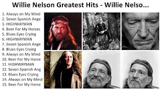 W i l l i e N e l s o n 2024  Greatest Hits Full Album Best Songs [upl. by Kuehnel]