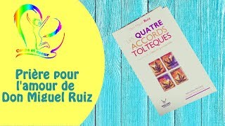 Prière pour lamour de Don Miguel Ruiz [upl. by Elocim]