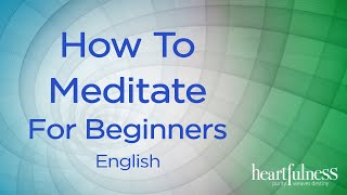 How to Meditate for Beginners  Heartfulness Meditation [upl. by Silas368]