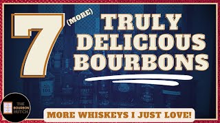 7 More Truly Delicious Bourbons  More Whiskeys I Just Love [upl. by Kelson]