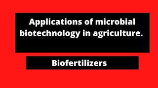 MICROBIAL BIOTECHNOLOGY APPLICATIONS BIOFERTILIZERS [upl. by Eimmis828]