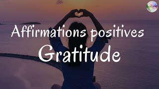 Affirmations positives Gratitude  A écouter de préférence le matin [upl. by Twum]