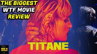 TITANE REVIEW  WTF IS THIS MOVIE [upl. by Clementia]