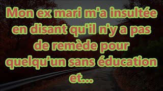 Mon ex mari ma insultée en disant quil ny a pas de remède pour quelquun sans éducation et… [upl. by Fulbert]