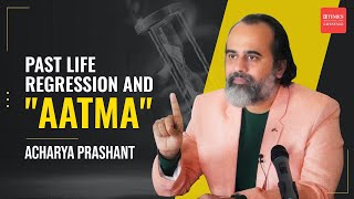 Acharya Prashant on Past Life Regression and Near Death experience Science Religion amp Reality [upl. by Anivlac]