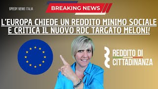 L’EUROPA CHIEDE UN REDDITO MINIMO SOCIALE E CRITICA IL NUOVO RDC TARGATO MELONI [upl. by Oirotciv]