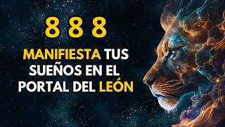 888 APERTURA DEL PORTAL del LEÓN  Cómo Manifestar tus Sueños este 8 de agosto [upl. by Nwahsav]