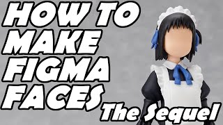 How to Make Figma Faces The Sequel [upl. by Evante]