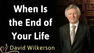 When Is the End of Your Life  David Wilkerson [upl. by Holman]