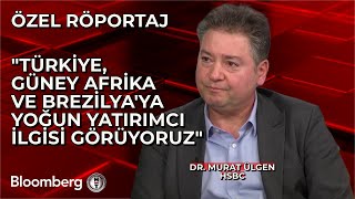 HSBC  Dr Murat Ülgen Türkiye Güney Afrika ve Brezilyaya Yoğun Yatırımcı İlgisi Görüyoruz [upl. by Ailsun]