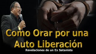 COMO ORAR POR UNA AUTO LIBERACIÓN  REVELACIONES DE UN EX SATANISTA [upl. by Vel]