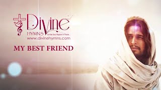 My Best Friend Song Lyrics  Divine Hymns Prime [upl. by Pansir]