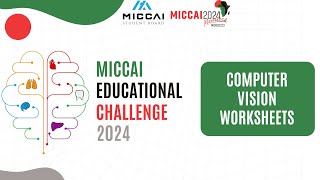 MICCAI Educational Challenge 2024 Medical Computer Vision Comprehensive ProblemSolving Worksheets [upl. by Ronyam783]