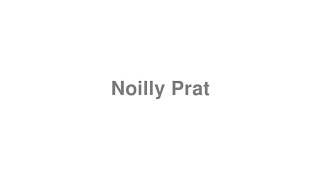 How to Pronounce quotNoilly Pratquot [upl. by Eniamrehc466]