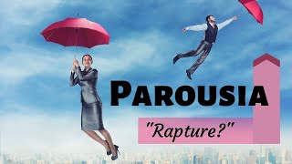 What and When is the Parousia and the Rapture [upl. by Uy677]