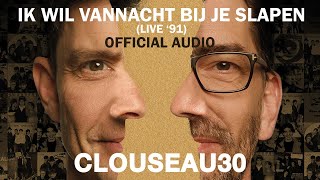 Clouseau  Ik Wil Vannacht Bij Je Slapen Live 91 Official Audio [upl. by Bernete]