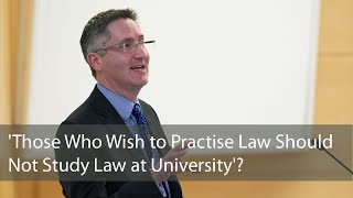 Those Who Wish to Practise Law Should Not Study Law at University [upl. by Yemar]