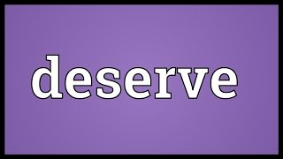 Deserve Meaning [upl. by Etselec]