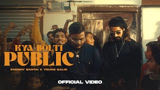 EMIWAY  KYA BOLTI PUBLIC ftYOUNG GALIB PROD BY MYK BEATS  OFFICIAL MUSIC VIDEO  EXPLICIT [upl. by Gnurt535]