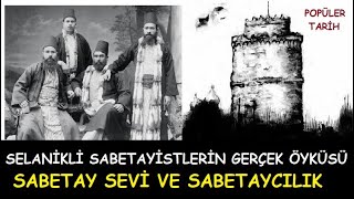 SABETAY SEVİ SABETAYCILIK VE SELANİKLİ SABETAYİSTLERİN GERÇEK ÖYKÜSÜ  POPÜLER TARİH [upl. by Eleph]