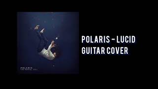 Polaris  Lucid Guitar Cover [upl. by Armallas]