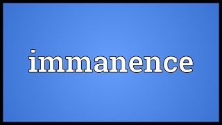 Immanence Meaning [upl. by Neelik662]