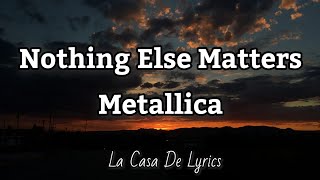 Nothing Else Matters Lyrics  Metallica [upl. by Bonny]