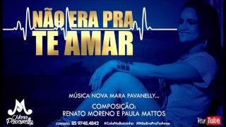 Mara Pavanelly  Não era pra te amar Música Nova [upl. by Nicky]