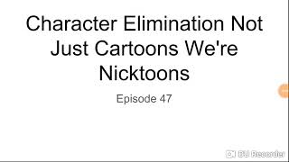 Character Elimination Not Just Cartoons Were Nicktoons Episode 47 [upl. by Kimmi175]