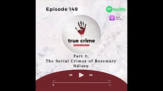 Episode 149 The Serial Crimes of Rosemary Ndlovu Part 3 [upl. by Aniaz577]