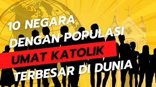 10 NEGARA DENGAN POPULASI UMAT KATOLIK TERBESAR DI DUNIA [upl. by Ashely135]