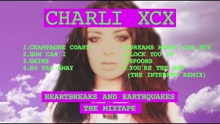 Charli XCX  Heartbreaks and Earthquakes Mixtape [upl. by Ahseram]