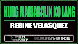 Kung maibabalik ko lang  Regine Velasquez KARAOKE [upl. by Eerhs168]