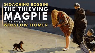 Gioachino ROSSINI  The Thieving Magpie  Featuring paintings by Winslow HOMER [upl. by Corwun144]