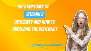 Vitamin B Deficiency Symptoms and How to Overcome It [upl. by Cormick]