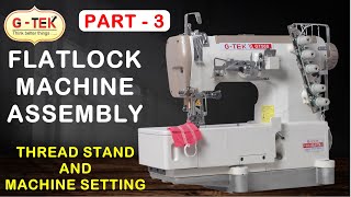 GT  500  PART  3  FLATLOCK MACHINE ASSEMBLY  INDUSTRIAL GARMENT MACHINE  THREAD STAND FITTING [upl. by Sola]