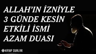 ALLAH’IN İZNİYLE 3 GÜNDE KESİN ETKİLİ İSMİ AZAM DUASI [upl. by Hax197]