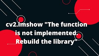 cv2imshow quotThe function is not implemented Rebuild the library [upl. by Tiertza]